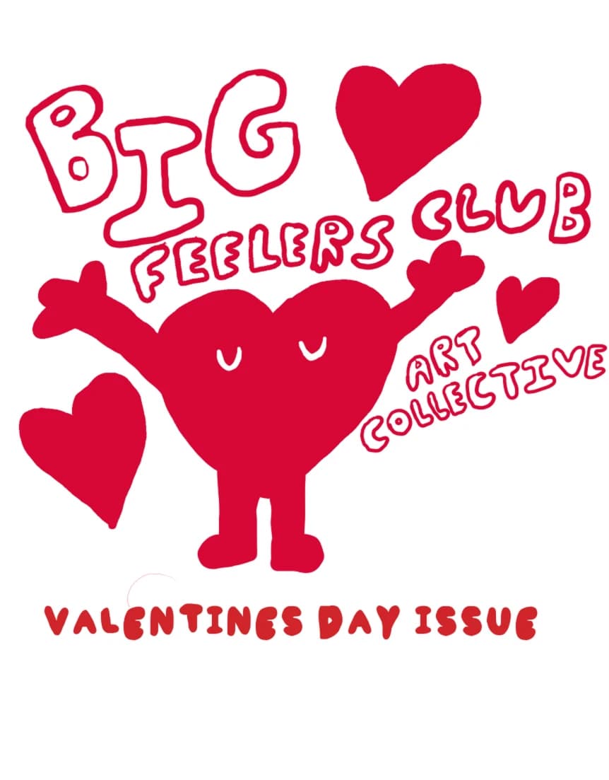 The Big Feelers Club Art Collective: Valentines Day Issue